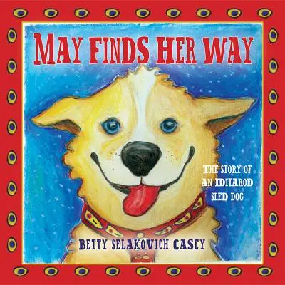 May findet ihren Weg: Die Geschichte eines Iditarod-Schlittenhundes - May Finds Her Way: The Story of an Iditarod Sled Dog