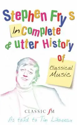 Stephen Frys unvollständige und unvollständige Geschichte der klassischen Musik - Stephen Fry's Incomplete and Utter History of Classical Music