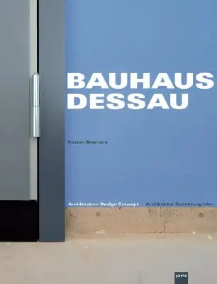 Bauhaus Dessau: Architektur-Design-Konzept - Bauhaus Dessau: Architecture-Design-Concept