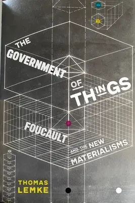 Die Regierung der Dinge: Foucault und die neuen Materialismen - The Government of Things: Foucault and the New Materialisms