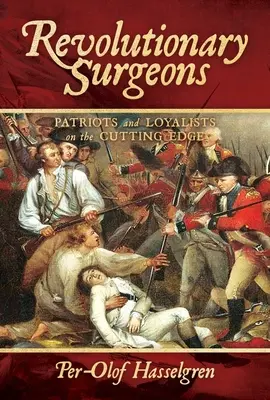 Revolutionäre Chirurgen: Patrioten und Loyalisten auf der Höhe der Zeit - Revolutionary Surgeons: Patriots and Loyalists on the Cutting Edge