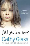 Wirst du mich lieben? Die Geschichte meiner Adoptivtochter Lucy - Will You Love Me?: The Story of My Adopted Daughter Lucy