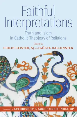 Treue Interpretationen: Wahrheit und Islam in der katholischen Theologie der Religionen - Faithful Interpretations: Truth and Islam in Catholic Theology of Religions