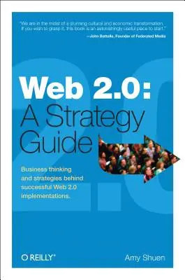 Web 2.0: Ein Strategie-Leitfaden: Business Thinking und Strategien für erfolgreiche Web 2.0-Implementierungen - Web 2.0: A Strategy Guide: Business Thinking and Strategies Behind Successful Web 2.0 Implementations