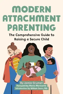 Modern Attachment Parenting: Der umfassende Leitfaden für die Erziehung eines sicheren Kindes - Modern Attachment Parenting: The Comprehensive Guide to Raising a Secure Child