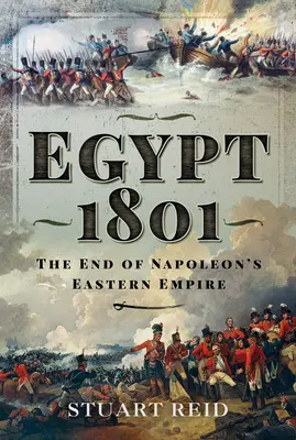 Ägypten 1801: Das Ende von Napoleons Ostreich - Egypt 1801: The End of Napoleon's Eastern Empire