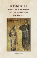 Roger II. und die Entstehung des Königreichs Sizilien - Roger II and the Creation of the Kingdom of Sicily