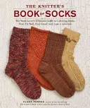 Das Sockenbuch des Strickers: Der ultimative Leitfaden für Garnliebhaber zur Herstellung von Socken, die gut sitzen, sich toll anfühlen und ein Leben lang halten - The Knitter's Book of Socks: The Yarn Lover's Ultimate Guide to Creating Socks That Fit Well, Feel Great, and Last a Lifetime