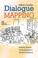 Dialogue Mapping: Gemeinsames Verständnis für schwerwiegende Probleme schaffen - Dialogue Mapping: Building Shared Understanding of Wicked Problems