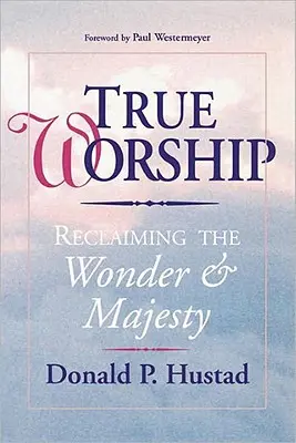 True Worship: Das Wunder und die Majestät zurückgewinnen - True Worship: Reclaiming the Wonder & Majesty