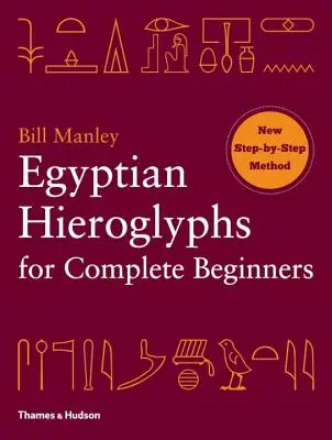 Ägyptische Hieroglyphen für absolute Anfänger - Egyptian Hieroglyphs for Complete Beginners