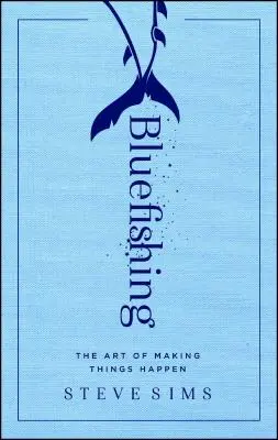 Bluefishing: Die Kunst, Dinge geschehen zu lassen - Bluefishing: The Art of Making Things Happen