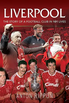 Liverpool - Die Geschichte eines Fußballclubs in 101 Leben - Liverpool - The Story of a Football Club in 101 Lives