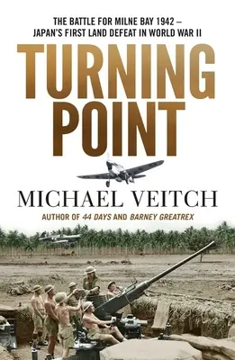 Wendepunkt: Die Schlacht um Milne Bay 1942 - Japans erste Landniederlage im Zweiten Weltkrieg - Turning Point: The Battle for Milne Bay 1942 - Japan's First Land Defeat in World War II