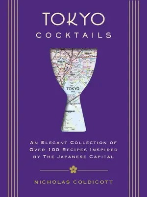 Tokio-Cocktails: Eine elegante Sammlung von über 100 Rezepten, inspiriert von der östlichen Hauptstadt - Tokyo Cocktails: An Elegant Collection of Over 100 Recipes Inspired by the Eastern Capital