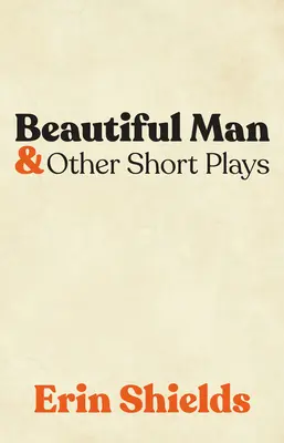 Beautiful Man & andere kurze Stücke - Beautiful Man & Other Short Plays