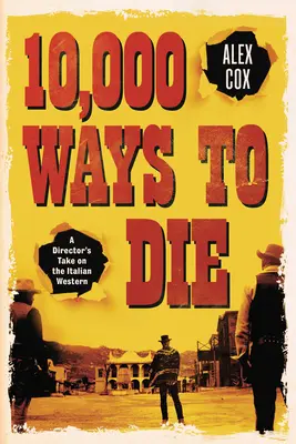 10.000 Wege zu sterben: Der italienische Western aus der Sicht eines Regisseurs - 10,000 Ways to Die: A Director's Take on the Italian Western