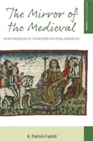 Der Spiegel des Mittelalters: Eine Anthropologie der westlichen Geschichtsvorstellung - The Mirror of the Medieval: An Anthropology of the Western Historical Imagination