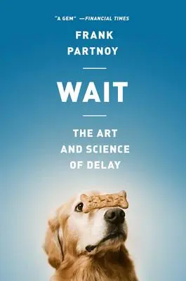 Warten: Die Kunst und Wissenschaft des Aufschubs - Wait: The Art and Science of Delay