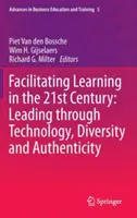 Förderung des Lernens im 21. Jahrhundert: Führen durch Technologie, Diversität und Authentizität - Facilitating Learning in the 21st Century: Leading Through Technology, Diversity and Authenticity