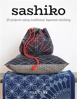 Sashiko: 20 Projekte mit traditioneller japanischer Stickerei - Sashiko: 20 Projects Using Traditional Japanese Stitching