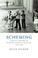 Scheming: Eine Sozialgeschichte des Glasgower Wohnungsbaus, 1919-1956 - Scheming: A Social History of Glasgow Council Housing, 1919-1956