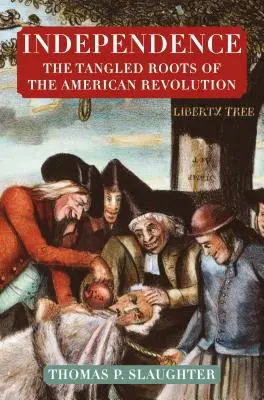 Unabhängigkeit: Die verworrenen Wurzeln der amerikanischen Revolution - Independence: The Tangled Roots of the American Revolution