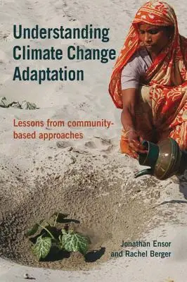 Die Anpassung an den Klimawandel verstehen - Lehren aus gemeinschaftsbasierten Ansätzen - Understanding Climate Change Adaptation - Lessons from community-based approaches