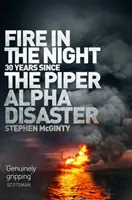 Feuer in der Nacht: 20 Jahre seit der Piper-Alpha-Katastrophe - Fire in the Night: 20 Years Since the Piper Alpha Disaster