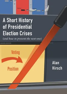 Eine kurze Geschichte der Krisen bei Präsidentschaftswahlen: (Und wie man die nächste verhindert) - A Short History of Presidential Election Crises: (And How to Prevent the Next One)