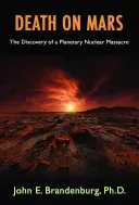 Tod auf dem Mars: Die Entdeckung eines planetarischen Nuklearmassakers - Death on Mars: The Discovery of a Planetary Nuclear Massacre