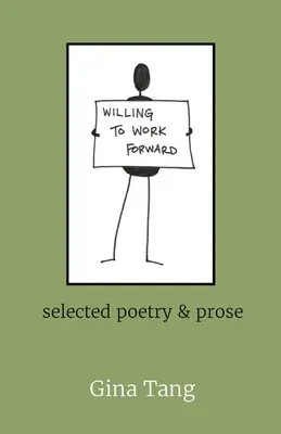 Willing to Work Forward: ausgewählte Lyrik und Prosa - Willing to Work Forward: selected poetry & prose