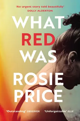 What Red Was - „Eines der stärksten Debüts, die Sie je lesen werden“ (Stylist) - What Red Was - 'One of the most powerful debuts you'll ever read' (Stylist)