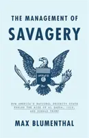 Das Management der Grausamkeit: Wie Amerikas nationaler Sicherheitsstaat den Aufstieg von Al-Qaida, Isis und Donald Trump anheizte - The Management of Savagery: How America's National Security State Fueled the Rise of Al Qaeda, Isis, and Donald Trump