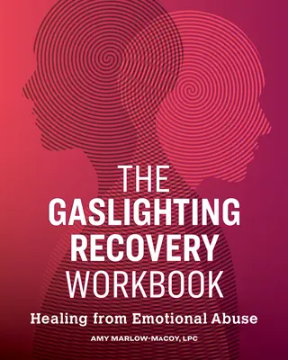 Das Gaslighting Recovery Workbook: Heilung von emotionalem Missbrauch - The Gaslighting Recovery Workbook: Healing from Emotional Abuse