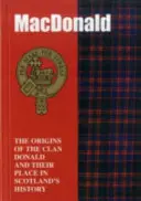 MacDonald - Die Ursprünge des Clan MacDonald und ihr Platz in der Geschichte - MacDonald - The Origins of the Clan MacDonald and Their Place in History