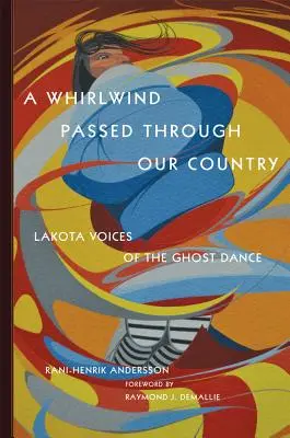 Ein Wirbelwind durchquerte unser Land: Lakota-Stimmen des Geistertanzes - A Whirlwind Passed Through Our Country: Lakota Voices of the Ghost Dance