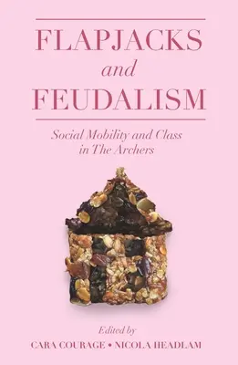 Flapjacks und Feudalismus: Soziale Mobilität und Klasse bei den Bogenschützen - Flapjacks and Feudalism: Social Mobility and Class in the Archers