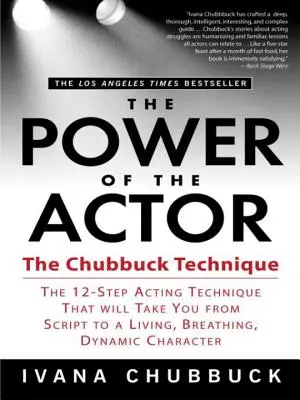 Die Macht des Schauspielers: Die Chubbuck-Technik - Die 12-Schritte-Schauspieltechnik, die Sie vom Drehbuch zu einer lebendigen, atmenden, dynamischen Figur macht - The Power of the Actor: The Chubbuck Technique -- The 12-Step Acting Technique That Will Take You from Script to a Living, Breathing, Dynamic