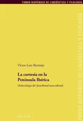 La Cortesa En La Pennsula Ibrica: Dialektologa del Sprachbund Suroccidental - La Cortesa En La Pennsula Ibrica: Dialectologa del Sprachbund Suroccidental