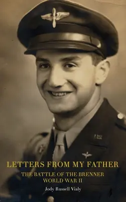 Briefe von meinem Vater: Die Schlacht am Brenner: Zweiter Weltkrieg - Letters From My Father: The Battle of the Brenner: World War ll