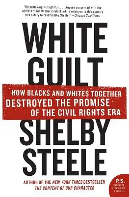 Weiße Schuld: Wie Schwarze und Weiße gemeinsam das Versprechen der Bürgerrechtsära zerstörten - White Guilt: How Blacks and Whites Together Destroyed the Promise of the Civil Rights Era