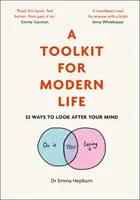 Ein Werkzeugkasten für das moderne Leben: 53 Wege, sich um Ihren Geist zu kümmern - A Toolkit for Modern Life: 53 Ways to Look After Your Mind