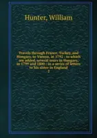 Reisen durch Frankreich, die Türkei und Ungarn, nach Wien, 1792 - Band 2 - Travels through France, Turkey, and Hungary, to Vienna, in 1792 - Volume 2