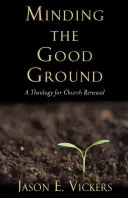 Die Pflege des guten Bodens: Eine Theologie der Kirchenerneuerung - Minding the Good Ground: A Theology for Church Renewal