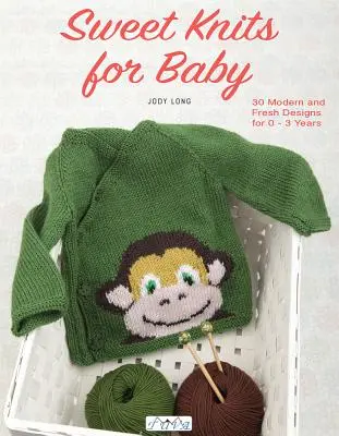 Süßes Gestricktes für Babys: 30 moderne und frische Designs für 0 - 3 Jahre - Sweet Knits for Baby: 30 Modern and Fresh Designs for 0 - 3 Years