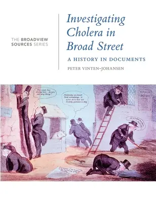 Die Untersuchung der Cholera in der Broad Street: Eine Geschichte in Dokumenten: (Aus der Reihe Broadview Sources) - Investigating Cholera in Broad Street: A History in Documents: (From the Broadview Sources Series)