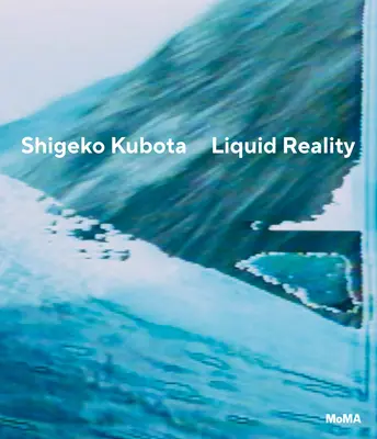 Shigeko Kubota: Flüssige Realität - Shigeko Kubota: Liquid Reality