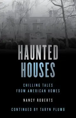 Haunted Houses: Gruselige Geschichten aus 26 amerikanischen Häusern, Vierte Auflage - Haunted Houses: Chilling Tales From 26 American Homes, Fourth Edition