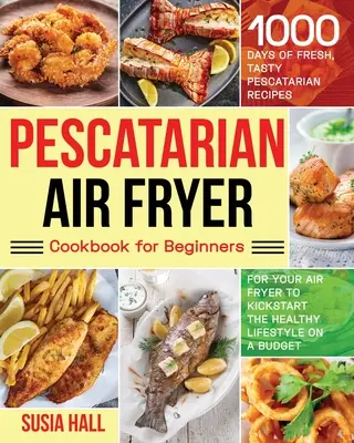 Pescatarian Air Fryer Kochbuch für Anfänger - Pescatarian Air Fryer Cookbook for Beginners